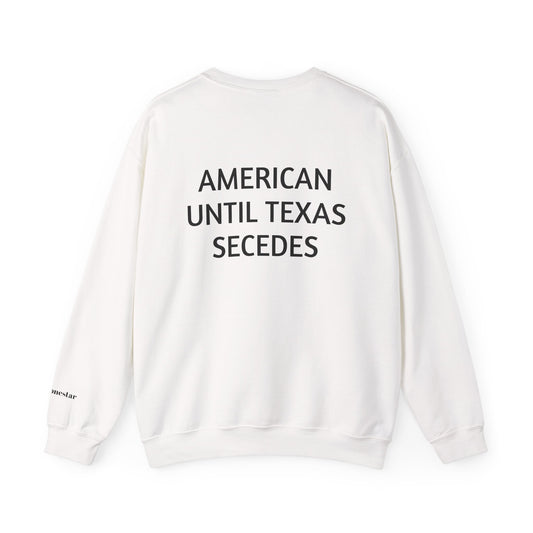 Crewneck Sweatshirt — Vintage Lone Star Pullover "American Until Texas Secedes"
