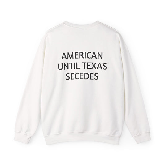 Crewneck Sweatshirt — Vintage Lone Star Pullover "American Until Texas Secedes"